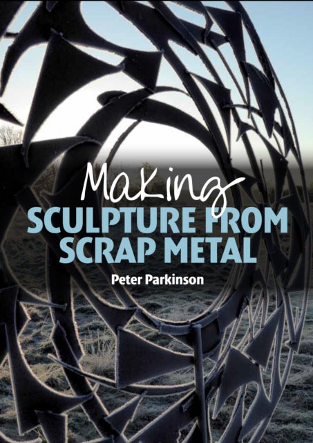 Book cover of: Making Sculpture from Scrap Metal
