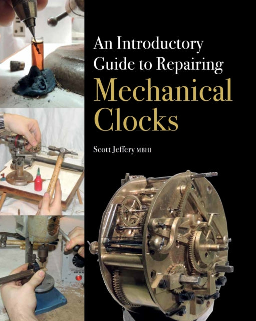Book cover of: Introductory Guide to Repairing Mechanical Clocks. By: Scott Jeffery MBHI
