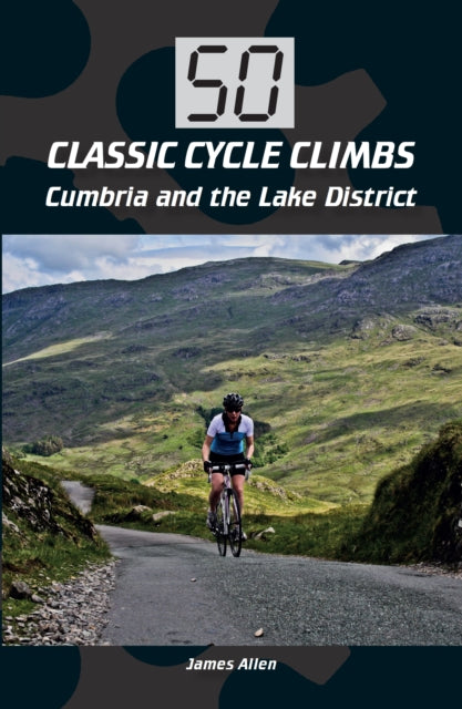Book cover of: 50 Classic Cycle Climbs: Cumbria and the Lake District. By: James Allen