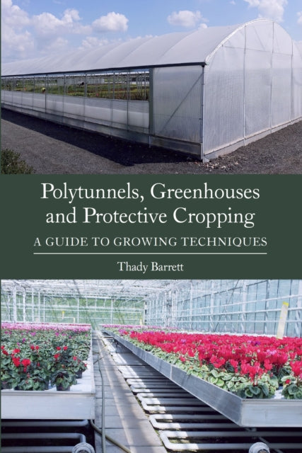 Book cover of: Polytunnels, Greenhouses and Protective Cropping. By: Thady Barrett