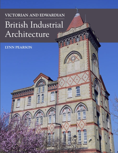 Book cover of: Victorian and Edwardian British Industrial Architecture. By: Lynn Pearson