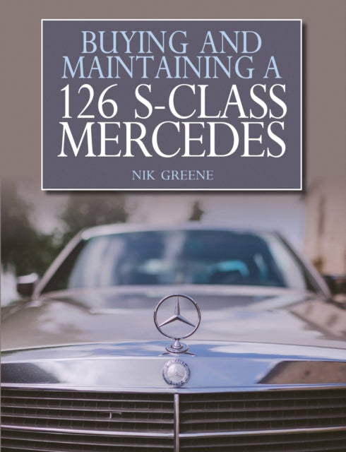 Book cover of: Buying and Maintaining a 126 S-Class Mercedes. By: Nik Greene