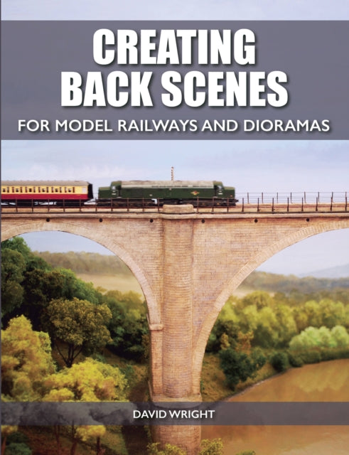 Book cover of: Creating Back Scenes for Model Railways and Dioramas. By: David Wright - undifferentiated
