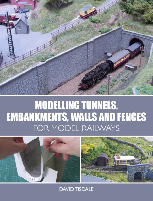 Book cover of: Modelling Tunnels, Embankments, Walls and Fences for Model Railways. By: David Tisdale