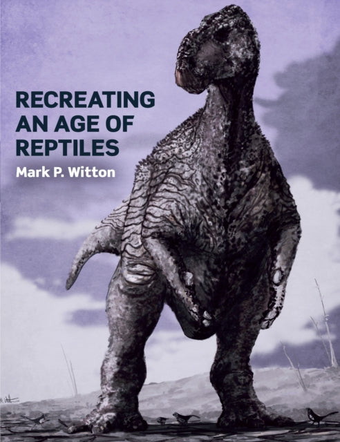 Book cover of: Recreating an Age of Reptiles. By: Mark Paul Witton
