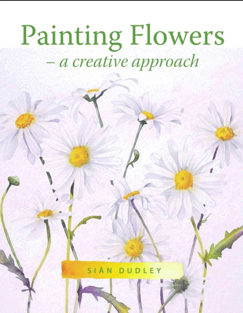 Book cover of: Painting Flowers. By: Sian Dudley