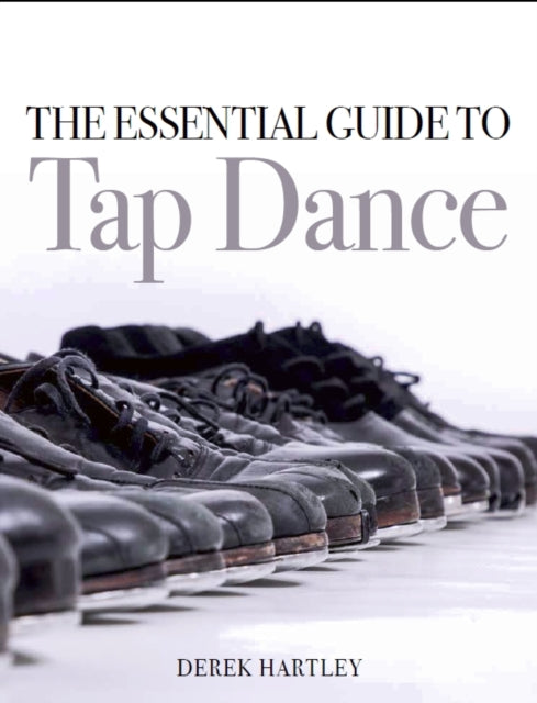 Book cover of: Essential Guide to Tap Dance. By: Derek Hartley