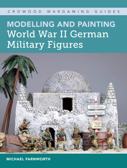 Book cover of: Modelling and Painting World War II German Military Figures. By: Michael Farnworth