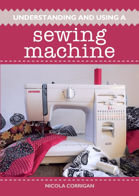 Book cover of: Understanding and Using A Sewing Machine. By: Nicola Corrigan