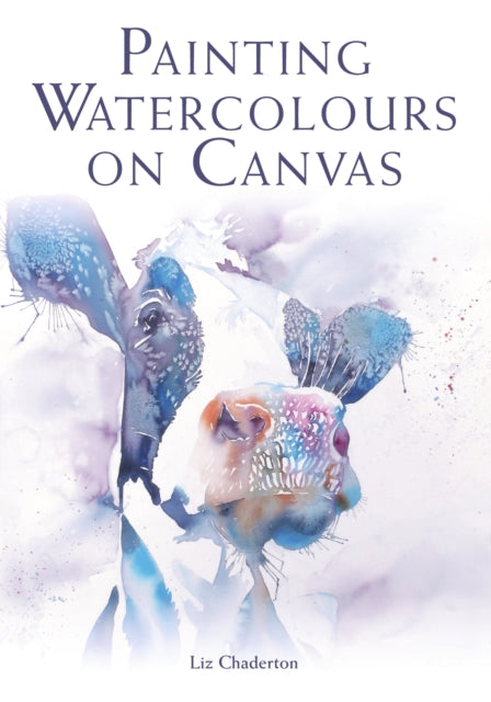 Book cover of: Painting Watercolours on Canvas. By: Liz Chaderton