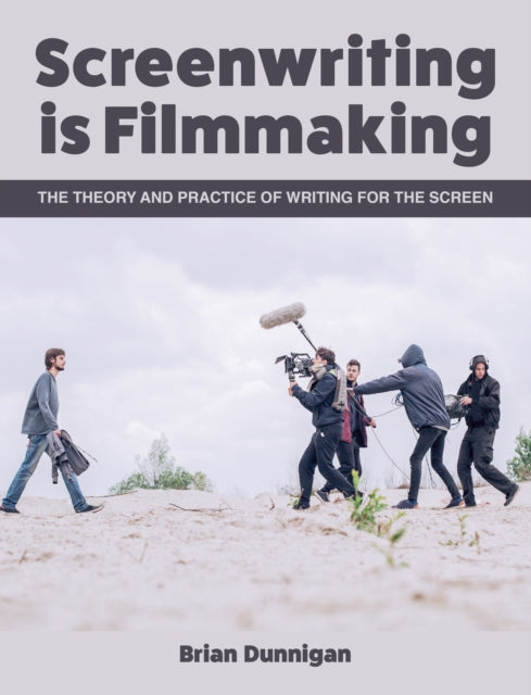 Book cover of: Screenwriting is Filmmaking. By: Brian Dunnigan