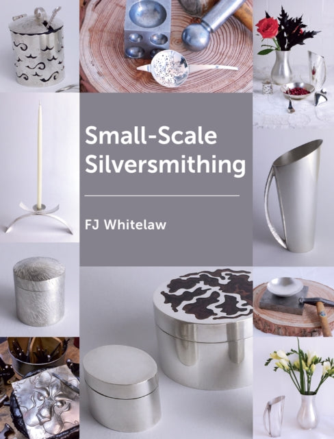 Book cover of: Small-Scale Silversmithing. By: F. J. Whitelaw