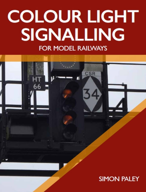 Book cover of: Colour Light Signalling for Model Railways. By: Simon Paley