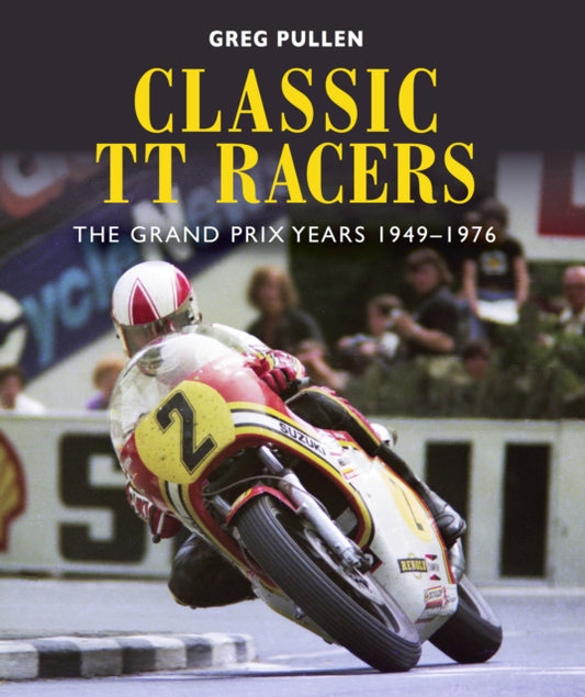 Book cover of: Classic TT Racers. By: Greg Pullen