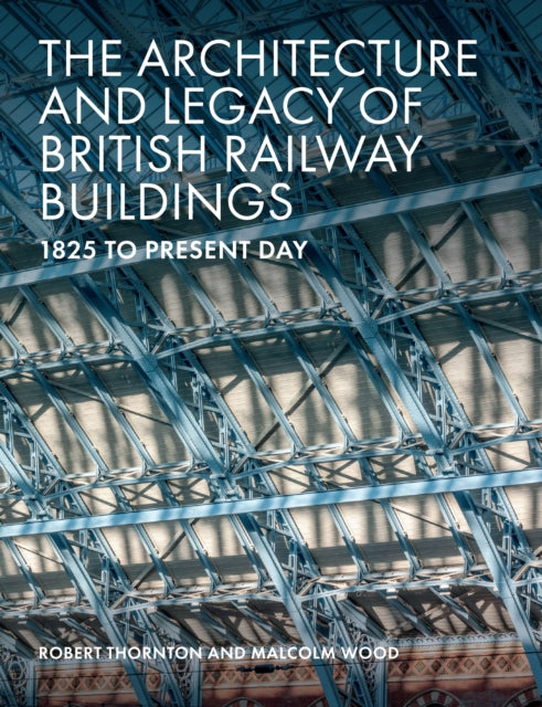 Book cover of: Architecture and Legacy of British Railway Buildings. By: Robert Thornton