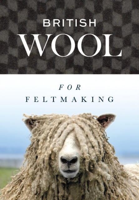 Book cover of: British Wool for Feltmaking. By: International Feltmakers Association Staff