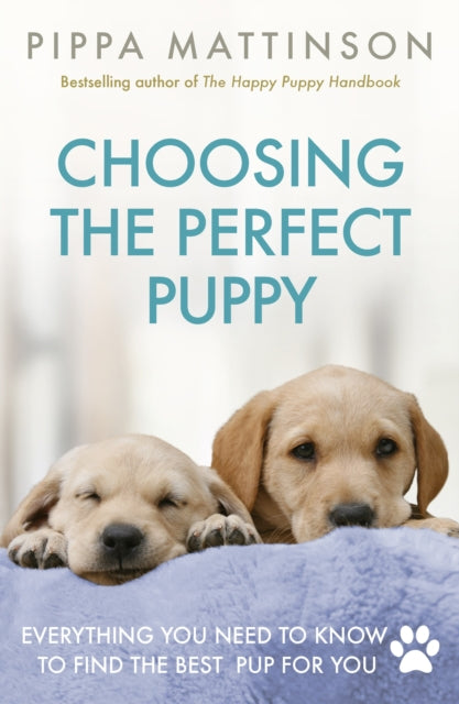 Book cover of: Choosing the Perfect Puppy. By: Pippa Mattinson