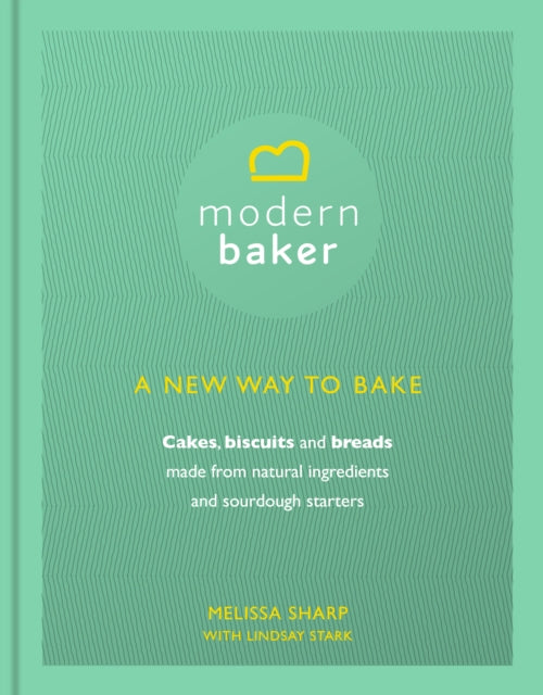 Book cover of: Modern Baker: A New Way To Bake. By: Melissa Sharp