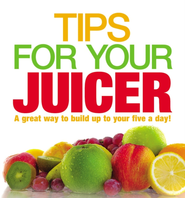 Book cover of: Tips for Your Juicer. By: No Author