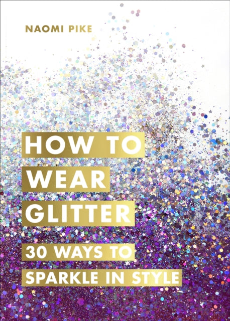 Book cover of: How to Wear Glitter. By: Naomi Pike