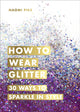 Book cover of: How to Wear Glitter. By: Naomi Pike
