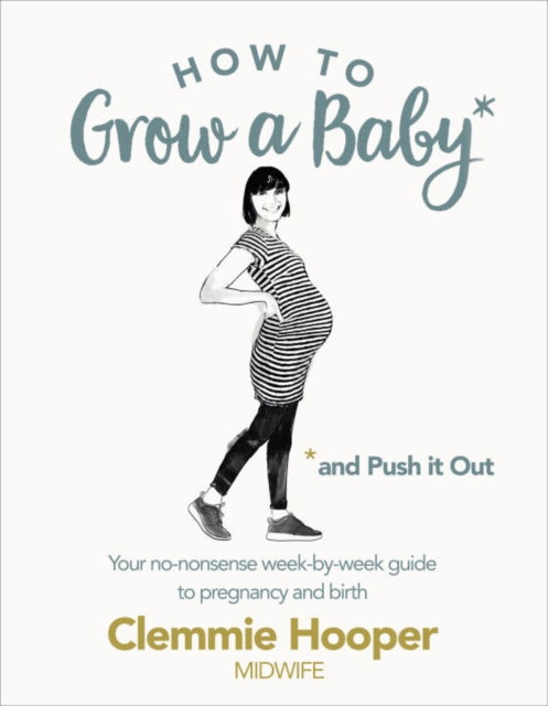 Book cover of: How to Grow a Baby and Push It Out. By: Clemmie Hooper