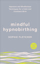 Book cover of: Mindful Hypnobirthing. By: Sophie Fletcher
