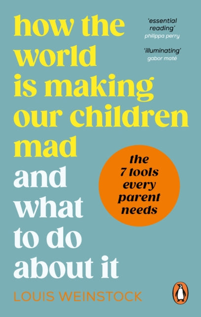 Book cover of: How the World is Making Our Children Mad and What to Do About It. By: Louis Weinstock