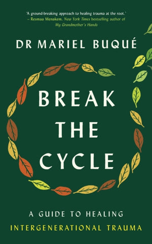 Break the Cycle, A Guide to Healing Intergenerational Trauma