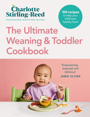 Ultimate Weaning and Toddler Cookbook, The Essential Companion to How to Wean Your Baby