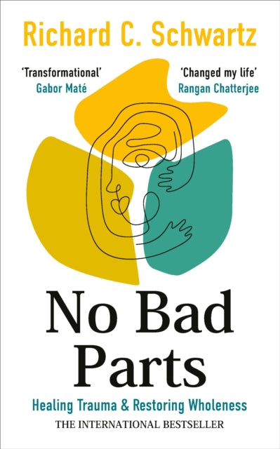 No Bad Parts, Healing Trauma & Restoring Wholeness with the Internal Family Systems Model