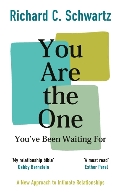 You Are the One You’ve Been Waiting For, A New Approach to Intimate Relationships with the Internal Family Systems Model