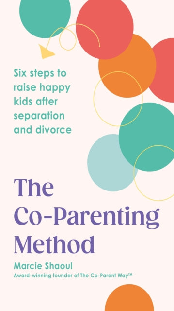 Co-Parenting Method, Six steps to raise happy kids after separation and divorce 9781785045509 Marcie Shaoul