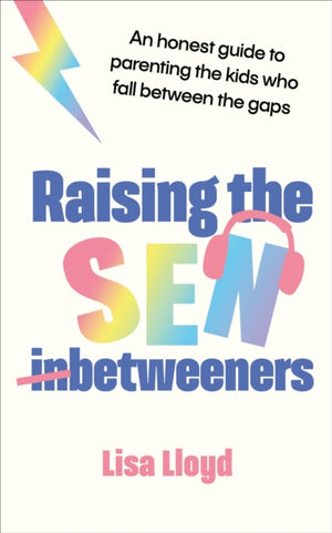 Raising the SEN-Betweeners, An honest guide to parenting the kids who fall between the gaps