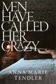 Book cover of: Men Have Called Her Crazy. By: Anna Marie Tendler