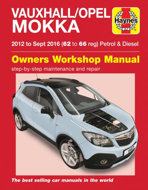 Book cover of: Vauxhall/Opel Mokka Petrol & Diesel (12 - Sept 16) 62 to 66 Haynes Repair Manual. By: Haynes