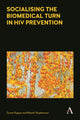 Book cover of: Socialising the Biomedical Turn in HIV Prevention. By: Susan Kippax