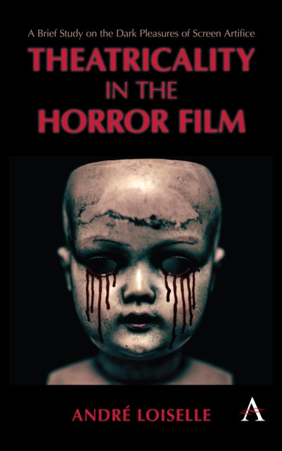 Book cover of: Theatricality in the Horror Film. By: André Loiselle