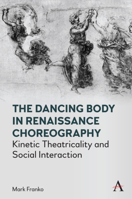 Book cover of: Dancing Body in Renaissance Choreography. By: Mark Franko