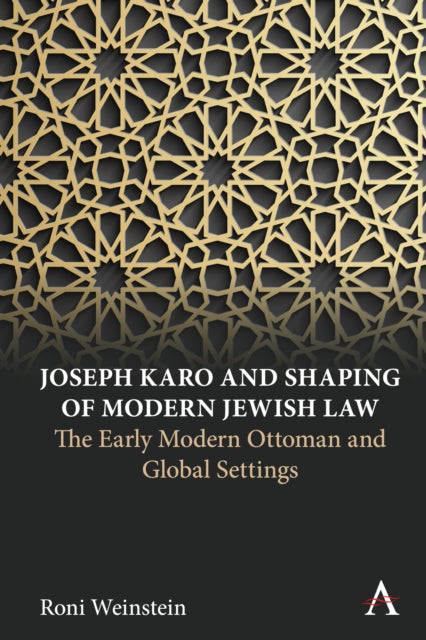 Book cover of: Joseph Karo and Shaping of Modern Jewish Law. By: Roni Weinstein
