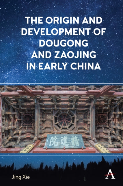 Book cover of: Origin and Development of Dougong and Zaojing in Early China. By: Jing Xie