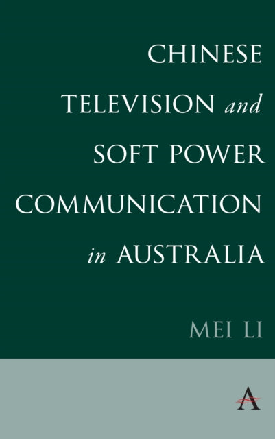 Book cover of: Chinese Television and Soft Power Communication in Australia. By: Mei Li