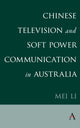 Book cover of: Chinese Television and Soft Power Communication in Australia. By: Mei Li