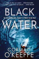 Book cover of: Black Water. By: Cormac O'Keeffe