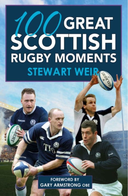 Book cover of: 100 Great Scottish Rugby Moments. By: Stewart Weir