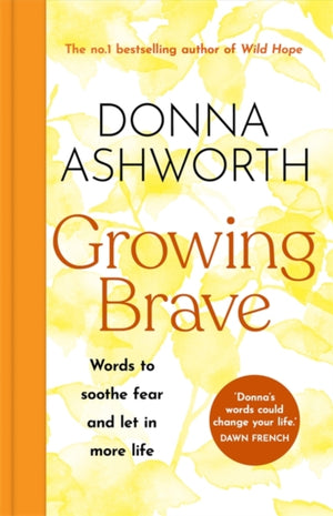 Growing Brave: Words to soothe fear and let in more life, THE INSTANT SUNDAY TIMES BESTSELLER