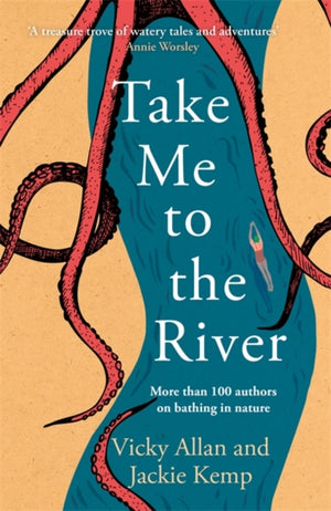 Take Me to the River, A selection of joyful, immersive and life-affirming writing about wild swimming