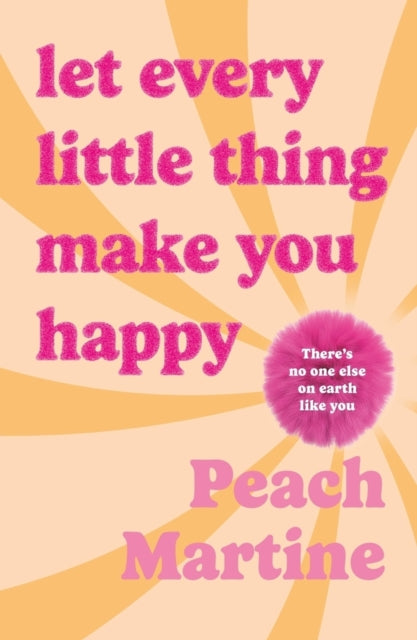 Let Every Little Thing Make You Happy, Poetry to make you laugh, cry and forget your ex 9781785306662 Peach Martine