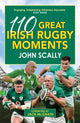 Book cover of: 110 Great Irish Rugby Moments