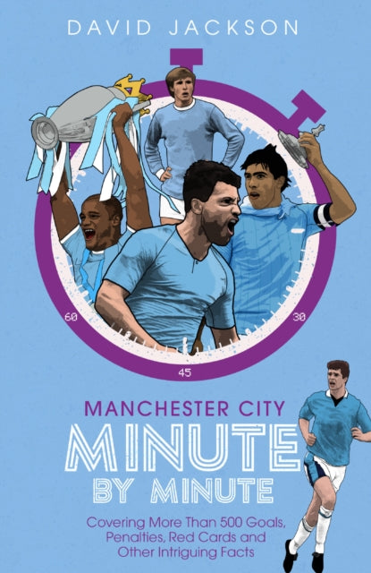 Book cover of: Manchester City Minute By Minute. By: David Jackson
